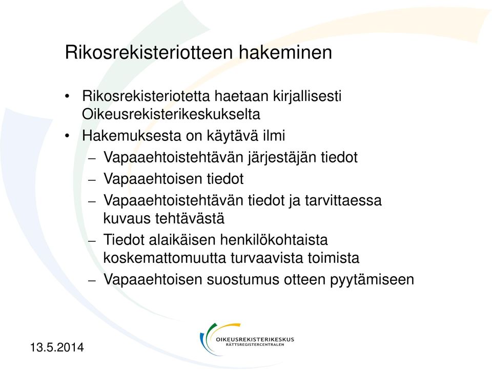 tiedot Vapaaehtoisen tiedot Vapaaehtoistehtävän tiedot ja tarvittaessa kuvaus tehtävästä