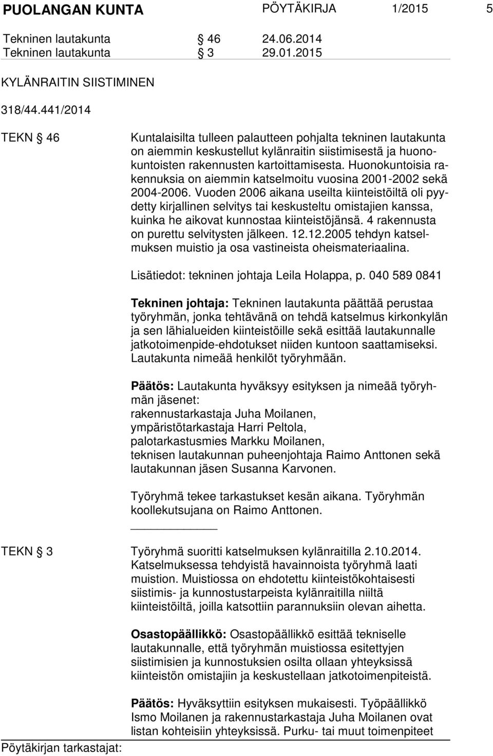 Huonokuntoisia raken nuk sia on aiemmin katselmoitu vuosina 2001-2002 sekä 2004-2006.