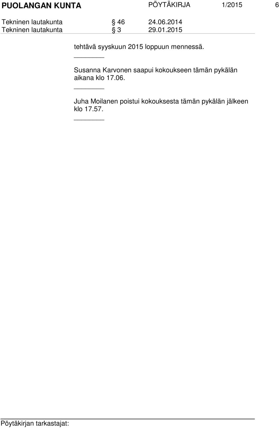 Susanna Karvonen saapui kokoukseen tämän pykälän aikana klo 17.06.