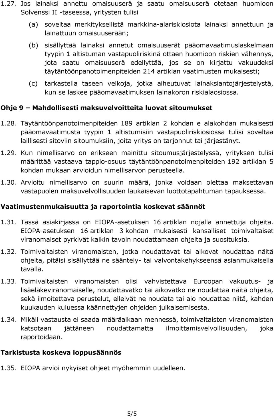 edellyttää, jos se on kirjattu vakuudeksi täytäntöönpanotoimenpiteiden 214 artiklan vaatimusten mukaisesti; tarkastella taseen velkoja, jotka aiheutuvat lainaksiantojärjestelystä, kun se laskee