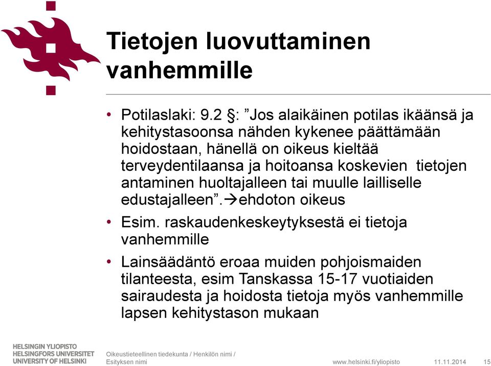 terveydentilaansa ja hoitoansa koskevien tietojen antaminen huoltajalleen tai muulle lailliselle edustajalleen.