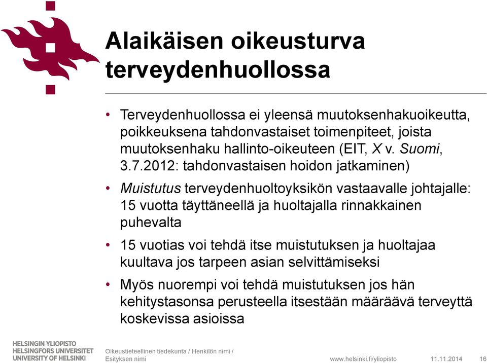 2012: tahdonvastaisen hoidon jatkaminen) Muistutus terveydenhuoltoyksikön vastaavalle johtajalle: 15 vuotta täyttäneellä ja huoltajalla