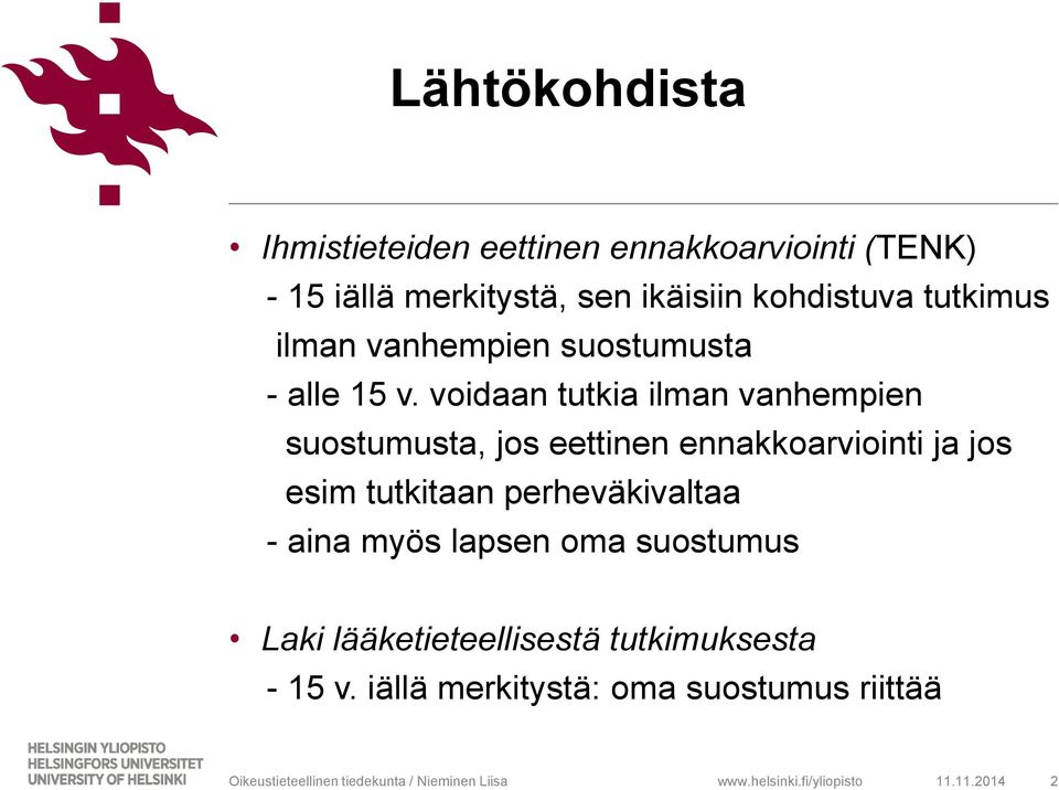 voidaan tutkia ilman vanhempien suostumusta, jos eettinen ennakkoarviointi ja jos esim tutkitaan perheväkivaltaa