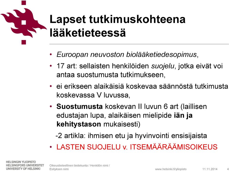 koskevassa V luvussa, Suostumusta koskevan II luvun 6 art (laillisen edustajan lupa, alaikäisen mielipide iän ja