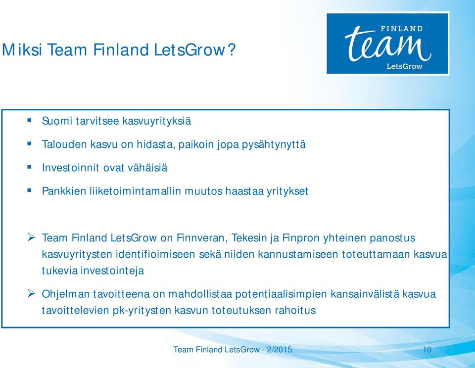 liiketoimintamallin muutos haastaa yritykset Team Finland LetsGrow on Finnveran, Tekesin ja Finpron yhteinen panostus kasvuyritysten