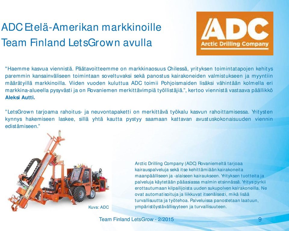 markkinoilla. Viiden vuoden kuluttua ADC toimii Pohjoismaiden lisäksi vähintään kolmella eri markkina-alueella pysyvästi ja on Rovaniemen merkittävimpiä työllistäjiä.