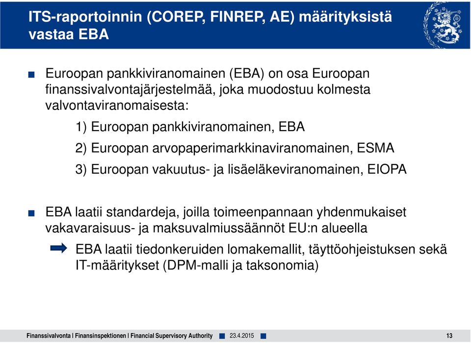 lisäeläkeviranomainen, EIOPA EBA laatii standardeja, joilla toimeenpannaan yhdenmukaiset vakavaraisuus- ja maksuvalmiussäännöt EU:n alueella EBA laatii