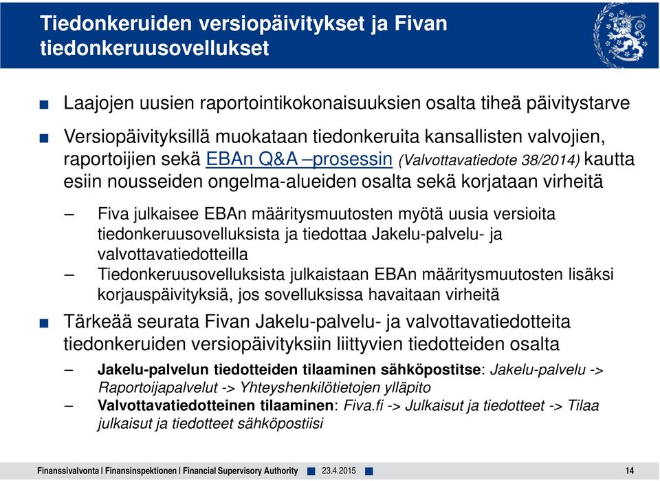 versioita tiedonkeruusovelluksista ja tiedottaa Jakelu-palvelu- ja valvottavatiedotteilla Tiedonkeruusovelluksista julkaistaan EBAn määritysmuutosten lisäksi korjauspäivityksiä, jos sovelluksissa