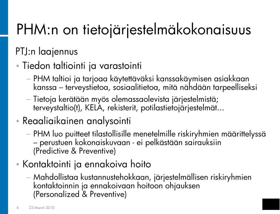 .. Reaaliaikainen analysointi PHM luo puitteet tilastollisille menetelmille riskiryhmien määrittelyssä perustuen kokonaiskuvaan - ei pelkästään sairauksiin (Predictive &