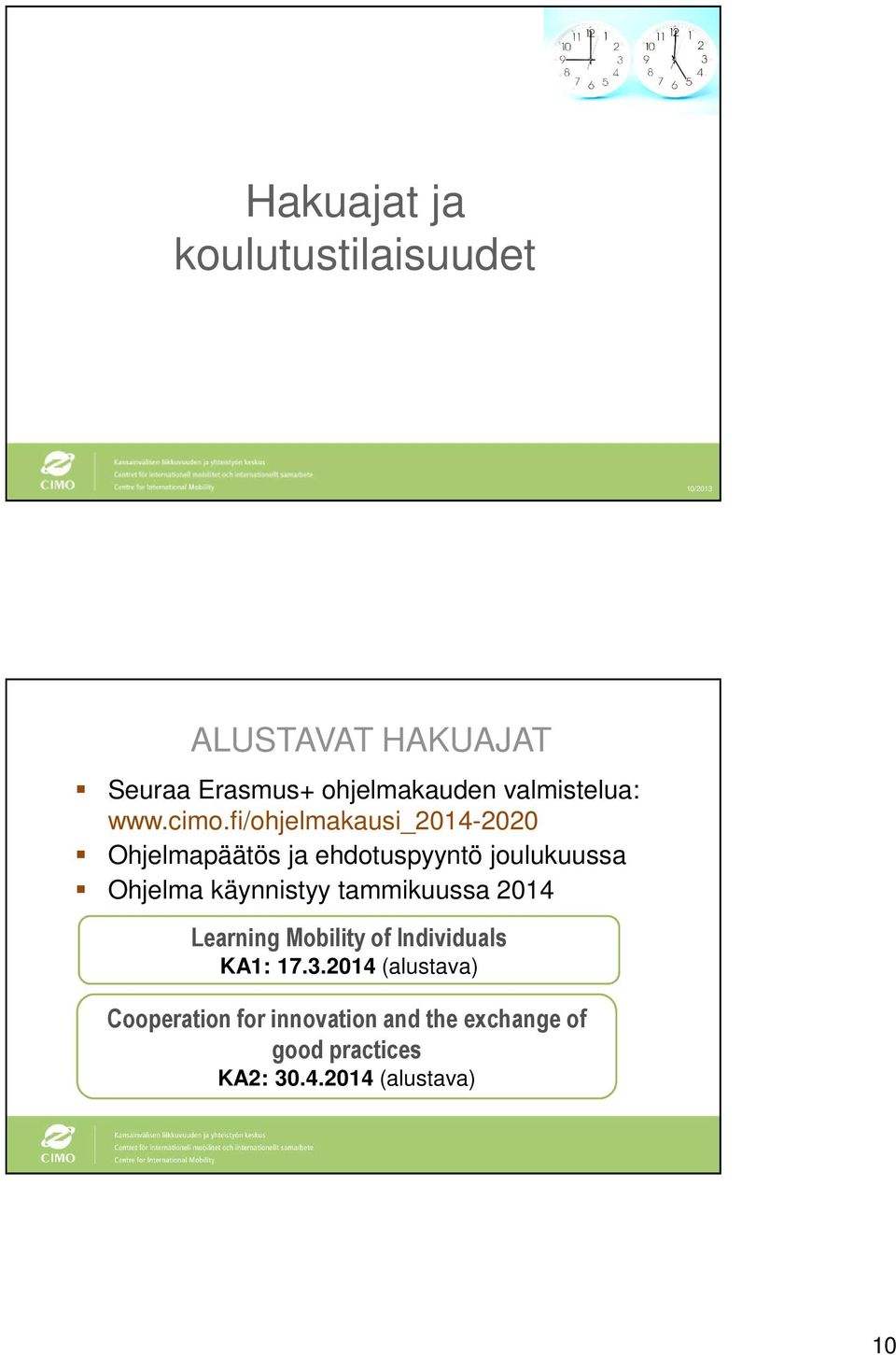 fi/ohjelmakausi_2014-2020 Ohjelmapäätös ja ehdotuspyyntö joulukuussa Ohjelma käynnistyy