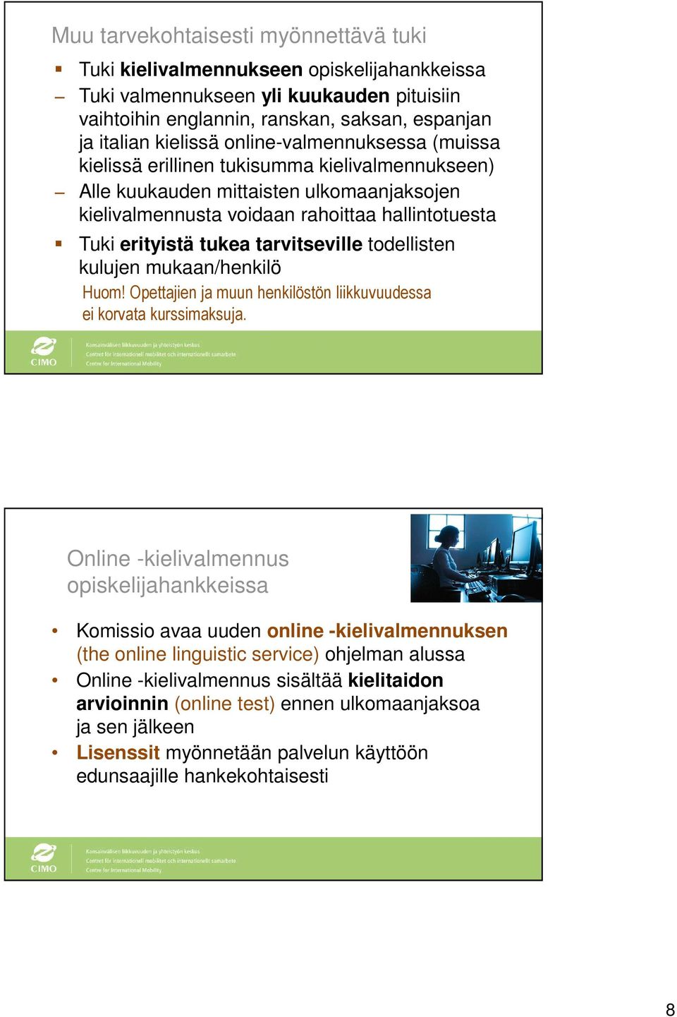 tarvitseville todellisten kulujen mukaan/henkilö Huom! Opettajien ja muun henkilöstön liikkuvuudessa ei korvata kurssimaksuja.