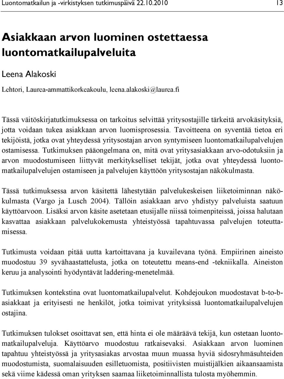 Tavoitteena on syventää tietoa eri tekijöistä, jotka ovat yhteydessä yritysostajan arvon syntymiseen luontomatkailupalvelujen ostamisessa.