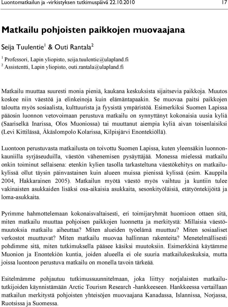 Muutos koskee niin väestöä ja elinkeinoja kuin elämäntapaakin. Se muovaa paitsi paikkojen taloutta myös sosiaalista, kulttuurista ja fyysistä ympäristöä.