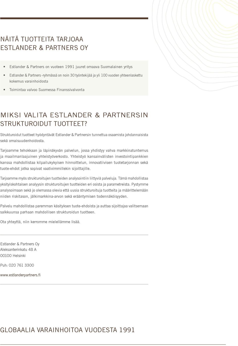 Strukturoidut tuotteet hyödyntävät Estlander & Partnersin tunnettua osaamista johdannaisista sekä omaisuudenhoidosta.