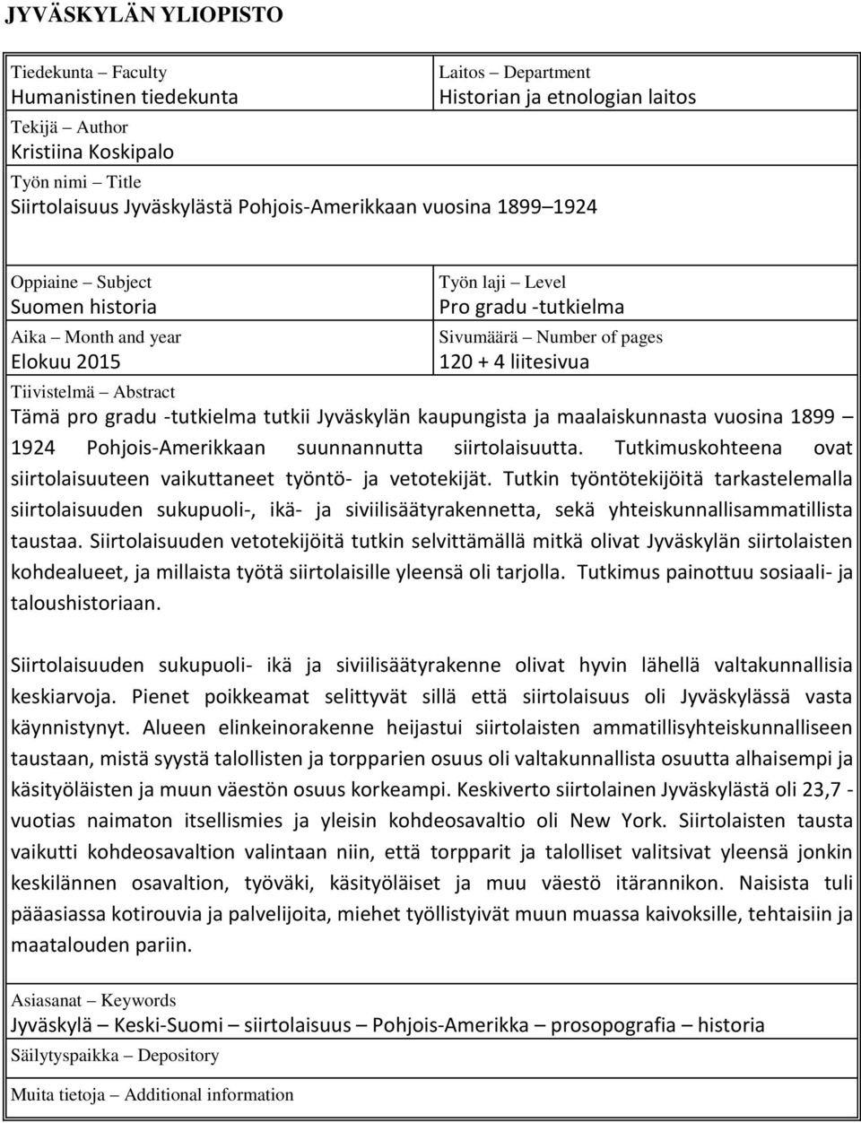 Abstract Tämä pro gradu -tutkielma tutkii Jyväskylän kaupungista ja maalaiskunnasta vuosina 1899 1924 Pohjois-Amerikkaan suunnannutta siirtolaisuutta.