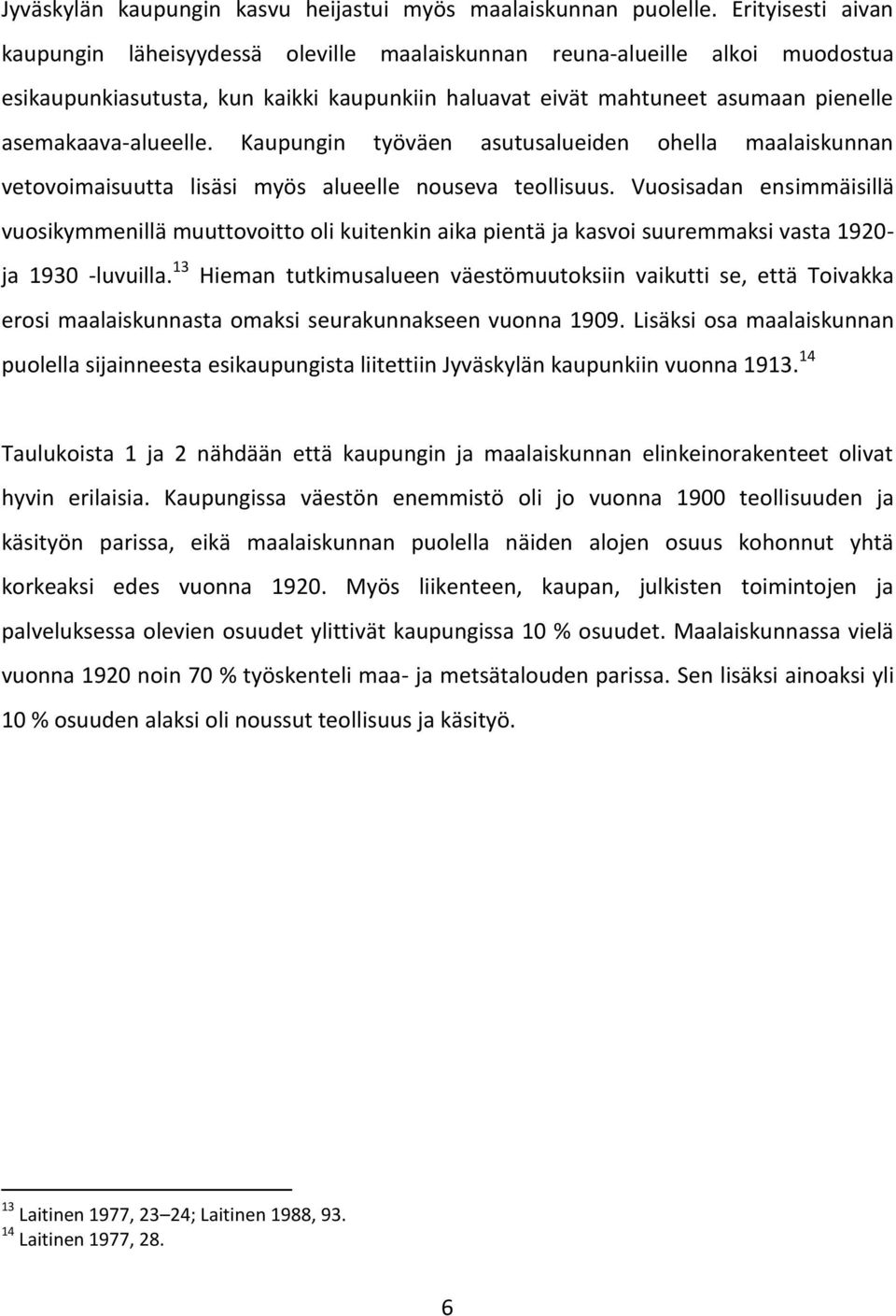 asemakaava-alueelle. Kaupungin työväen asutusalueiden ohella maalaiskunnan vetovoimaisuutta lisäsi myös alueelle nouseva teollisuus.