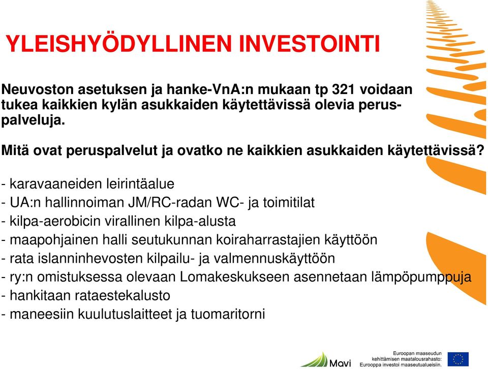 - karavaaneiden leirintäalue - UA:n hallinnoiman JM/RC-radan WC- ja toimitilat - kilpa-aerobicin virallinen kilpa-alusta - maapohjainen halli