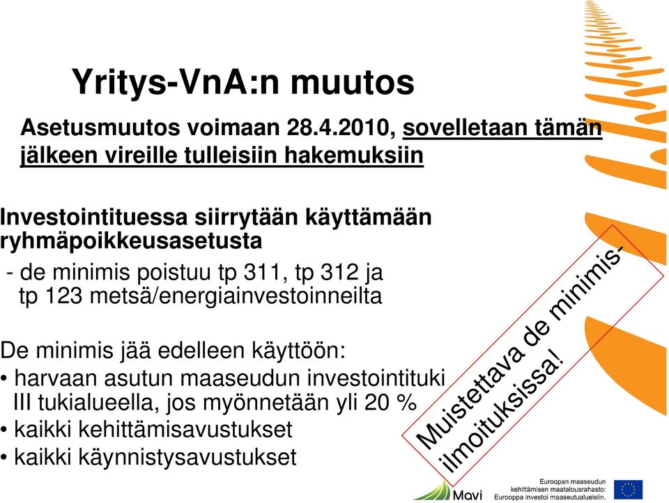 ryhmäpoikkeusasetusta - de minimis poistuu tp 311, tp 312 ja tp 123 metsä/energiainvestoinneilta De minimis jää