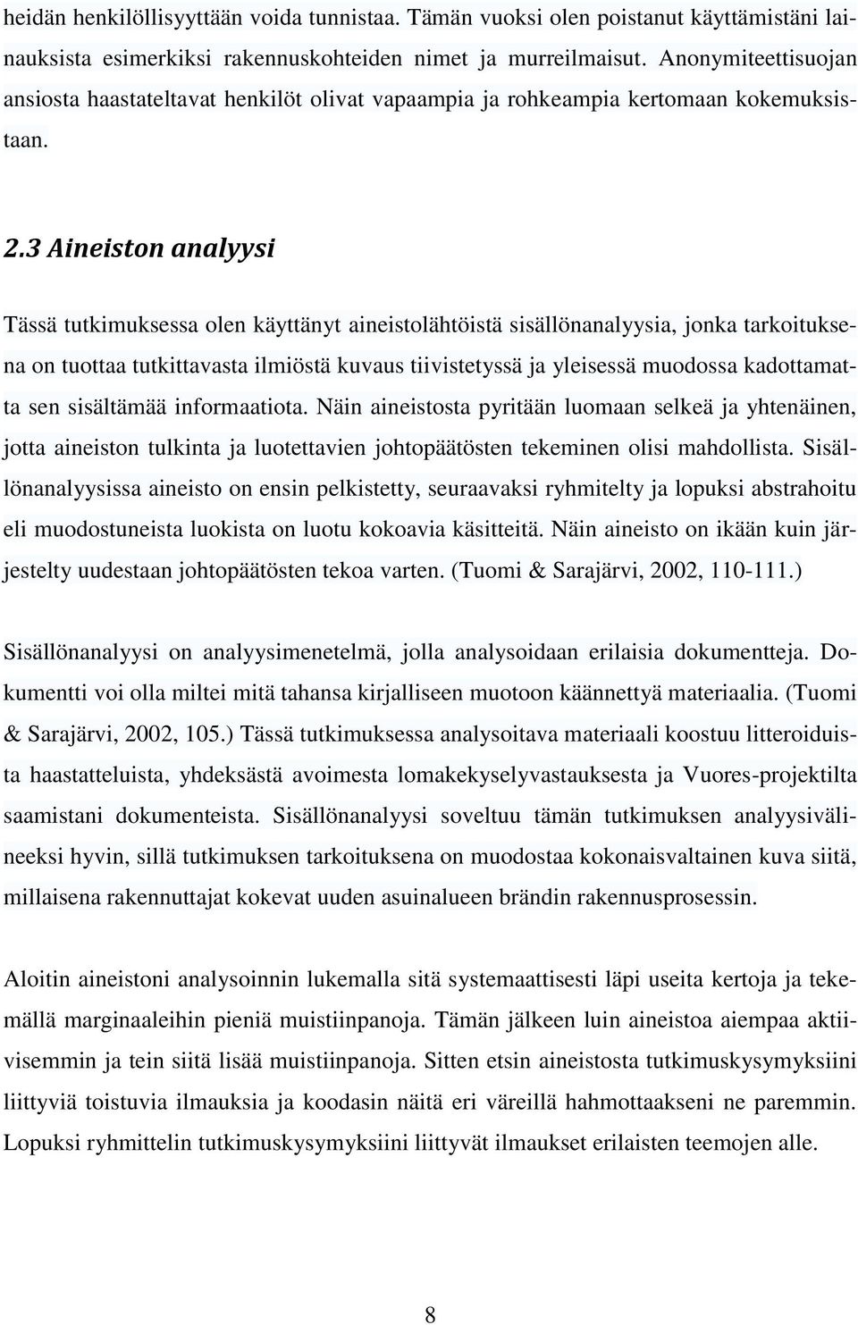 3 Aineiston analyysi Tässä tutkimuksessa olen käyttänyt aineistolähtöistä sisällönanalyysia, jonka tarkoituksena on tuottaa tutkittavasta ilmiöstä kuvaus tiivistetyssä ja yleisessä muodossa