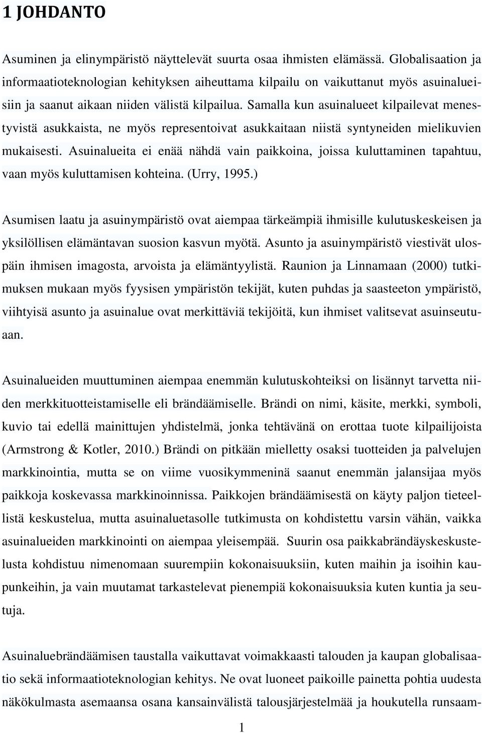 Samalla kun asuinalueet kilpailevat menestyvistä asukkaista, ne myös representoivat asukkaitaan niistä syntyneiden mielikuvien mukaisesti.