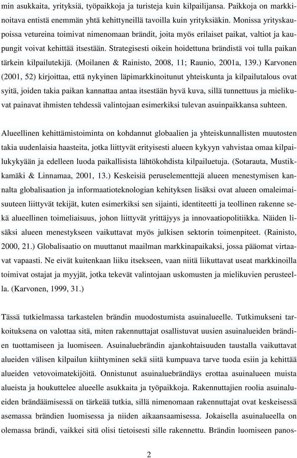 Strategisesti oikein hoidettuna brändistä voi tulla paikan tärkein kilpailutekijä. (Moilanen & Rainisto, 2008, 11; Raunio, 2001a, 139.