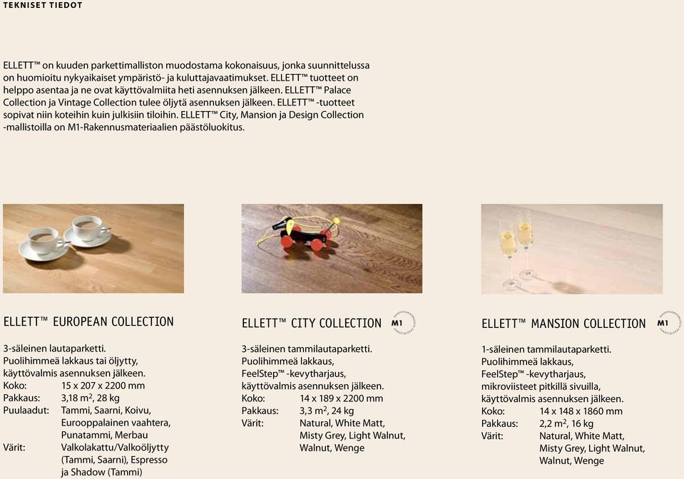 ELLETT -tuotteet sopivat niin koteihin kuin julkisiin tiloihin. ELLETT City, Mansion ja Design Collection -mallistoilla on M1-Rakennusmateriaalien päästöluokitus.