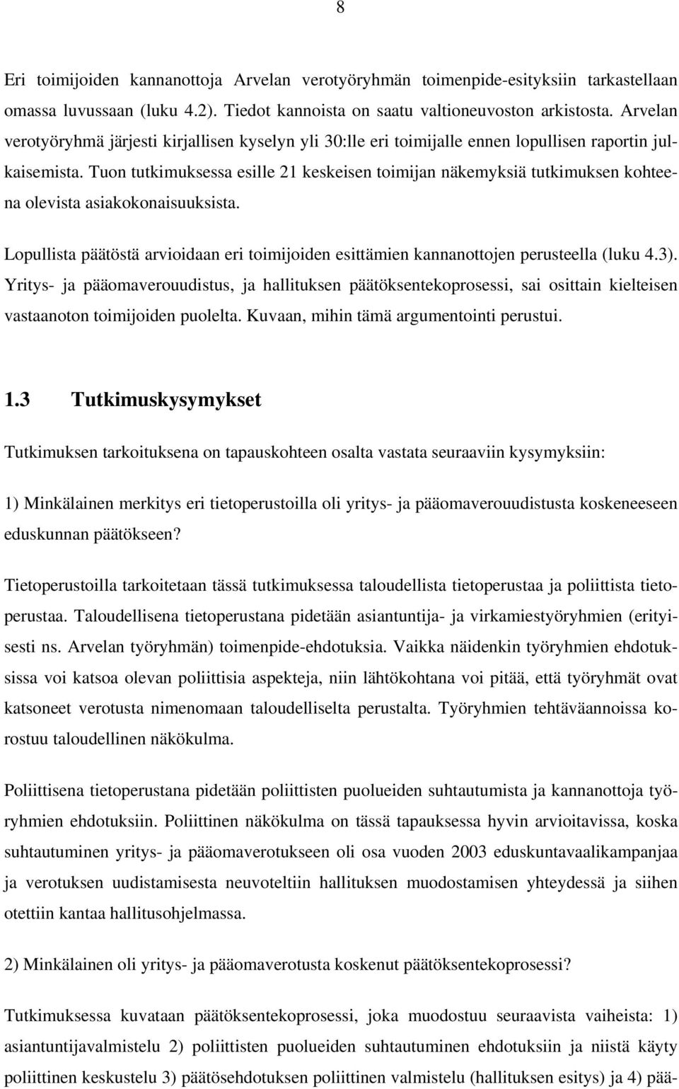 Tuon tutkimuksessa esille 21 keskeisen toimijan näkemyksiä tutkimuksen kohteena olevista asiakokonaisuuksista.