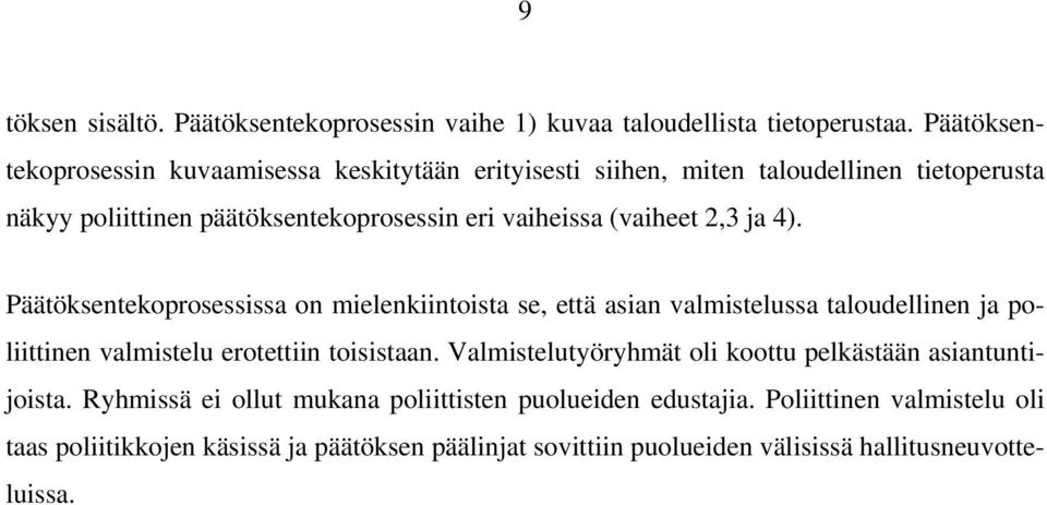 (vaiheet 2,3 ja 4). Päätöksentekoprosessissa on mielenkiintoista se, että asian valmistelussa taloudellinen ja poliittinen valmistelu erotettiin toisistaan.