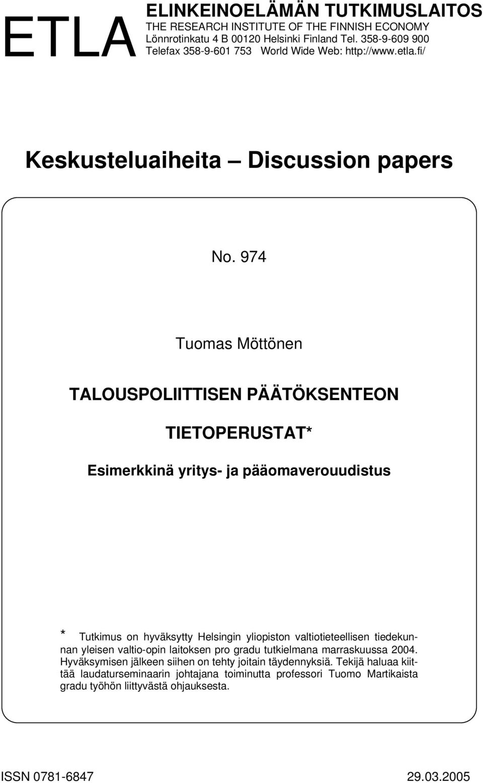 974 Tuomas Möttönen TALOUSPOLIITTISEN PÄÄTÖKSENTEON TIETOPERUSTAT* Esimerkkinä yritys- ja pääomaverouudistus * Tutkimus on hyväksytty Helsingin yliopiston valtiotieteellisen