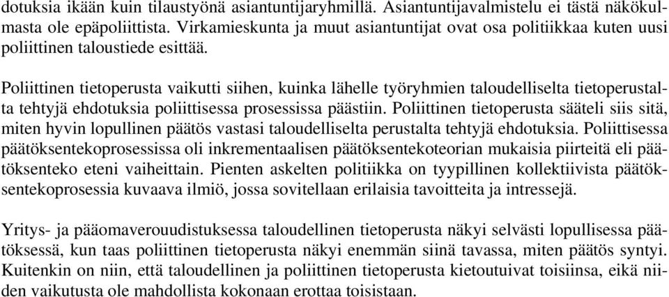 Poliittinen tietoperusta vaikutti siihen, kuinka lähelle työryhmien taloudelliselta tietoperustalta tehtyjä ehdotuksia poliittisessa prosessissa päästiin.