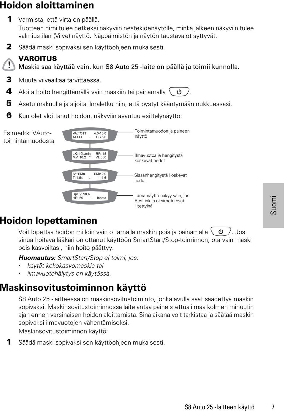 3 Muuta viiveaikaa tarvittaessa. 4 Aloita hoito hengittämällä vain maskiin tai painamalla. 5 Asetu makuulle ja sijoita ilmaletku niin, että pystyt kääntymään nukkuessasi.