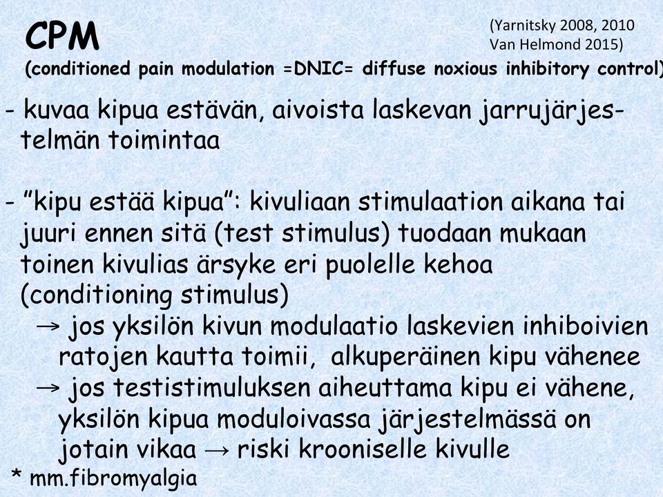 kivulias ärsyke eri puolelle kehoa (conditioning stimulus) jos yksilön kivun modulaatio laskevien inhiboivien ratojen kautta toimii, alkuperäinen kipu