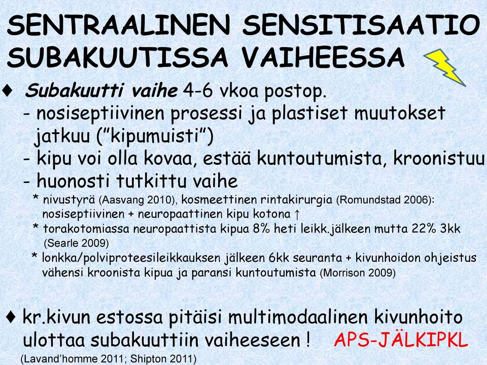 2010), kosmeettinen rintakirurgia (Romundstad 2006): nosiseptiivinen + neuropaattinen kipu kotona * torakotomiassa neuropaattista kipua 8% heti leikk.