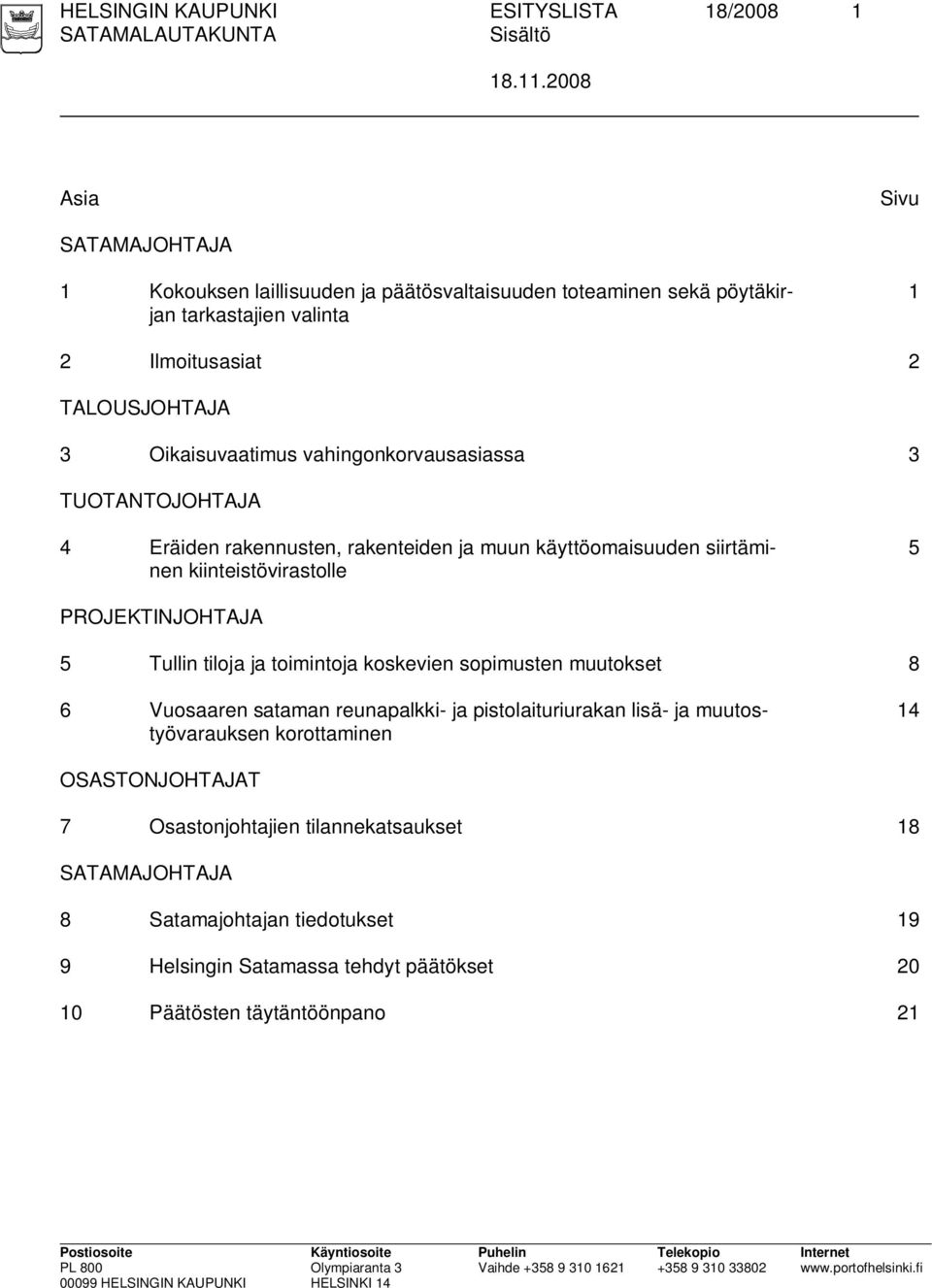 vahingonkorvausasiassa 3 TUOTANTOJOHTAJA 4 Eräiden rakennusten, rakenteiden ja muun käyttöomaisuuden siirtäminen kiinteistövirastolle 5 PROJEKTINJOHTAJA 5 Tullin tiloja ja