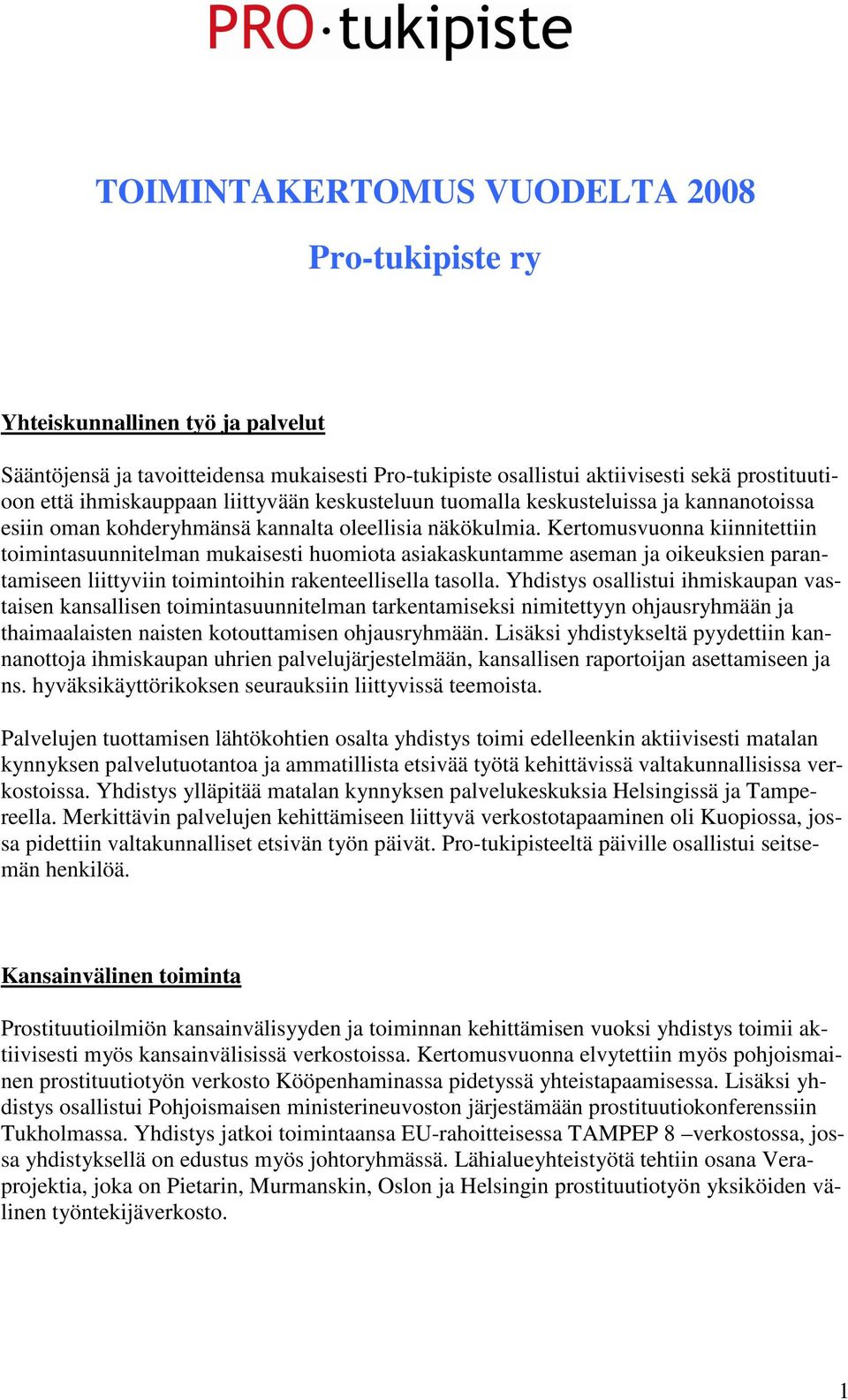 Kertomusvuonna kiinnitettiin toimintasuunnitelman mukaisesti huomiota asiakaskuntamme aseman ja oikeuksien parantamiseen liittyviin toimintoihin rakenteellisella tasolla.