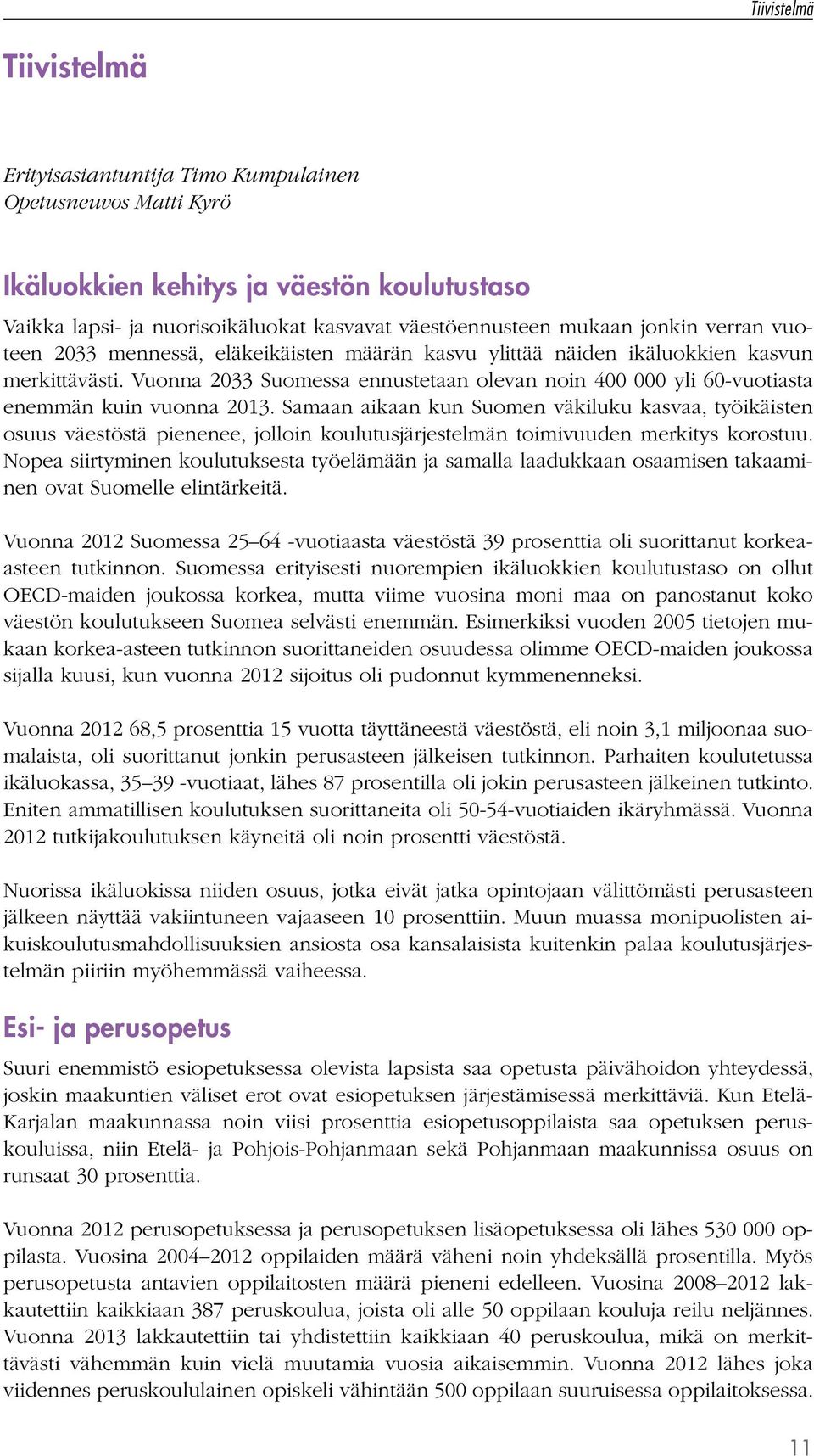 Vuonna 2033 Suomessa ennustetaan olevan noin 400 000 yli 60-vuotiasta enemmän kuin vuonna 2013.