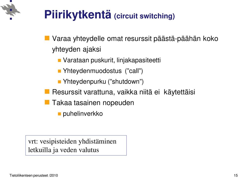 Yhteydenpurku ( shutdown ) Resurssit varattuna, vaikka niitä ei käytettäisi Takaa tasainen