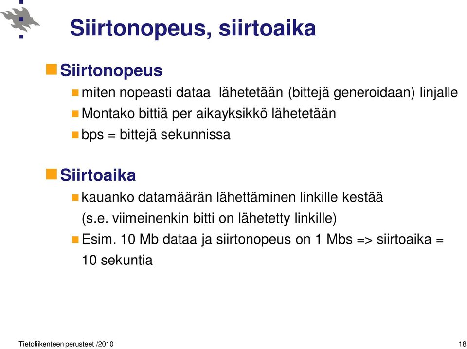 datamäärän lähettäminen linkille kestää (s.e. viimeinenkin bitti on lähetetty linkille) Esim.