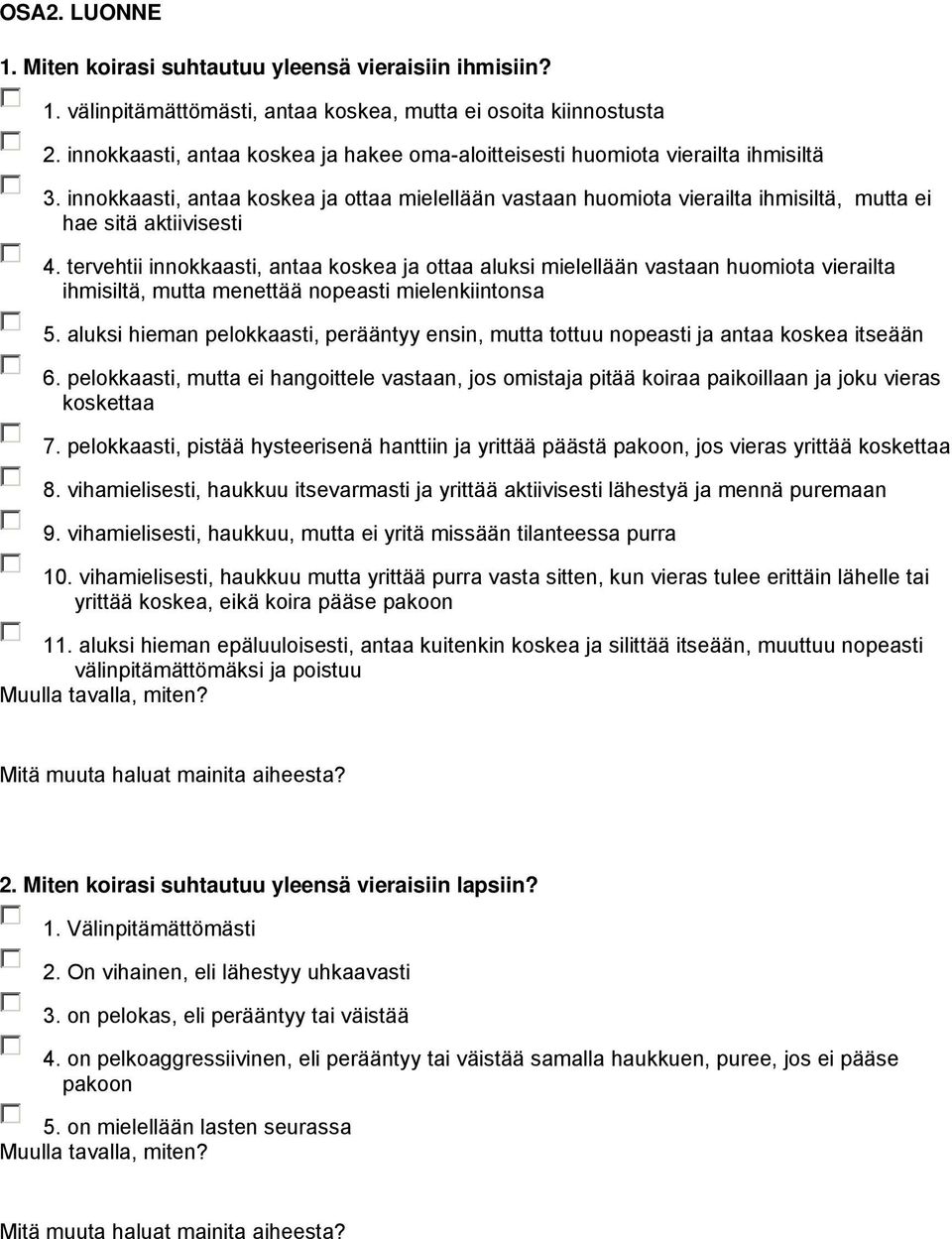 innokkaasti, antaa koskea ja ottaa mielellään vastaan huomiota vierailta ihmisiltä, mutta ei hae sitä aktiivisesti 4.