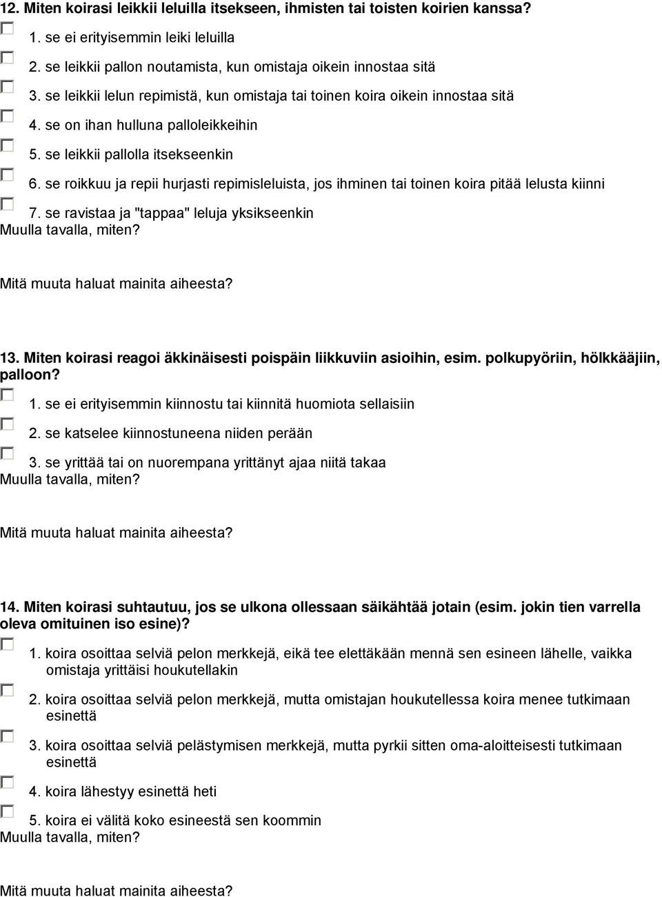 se roikkuu ja repii hurjasti repimisleluista, jos ihminen tai toinen koira pitää lelusta kiinni 7. se ravistaa ja "tappaa" leluja yksikseenkin 13.