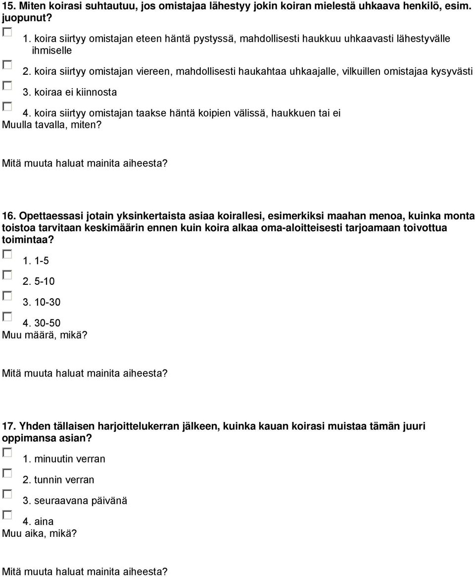 koira siirtyy omistajan viereen, mahdollisesti haukahtaa uhkaajalle, vilkuillen omistajaa kysyvästi 3. koiraa ei kiinnosta 4. koira siirtyy omistajan taakse häntä koipien välissä, haukkuen tai ei 16.