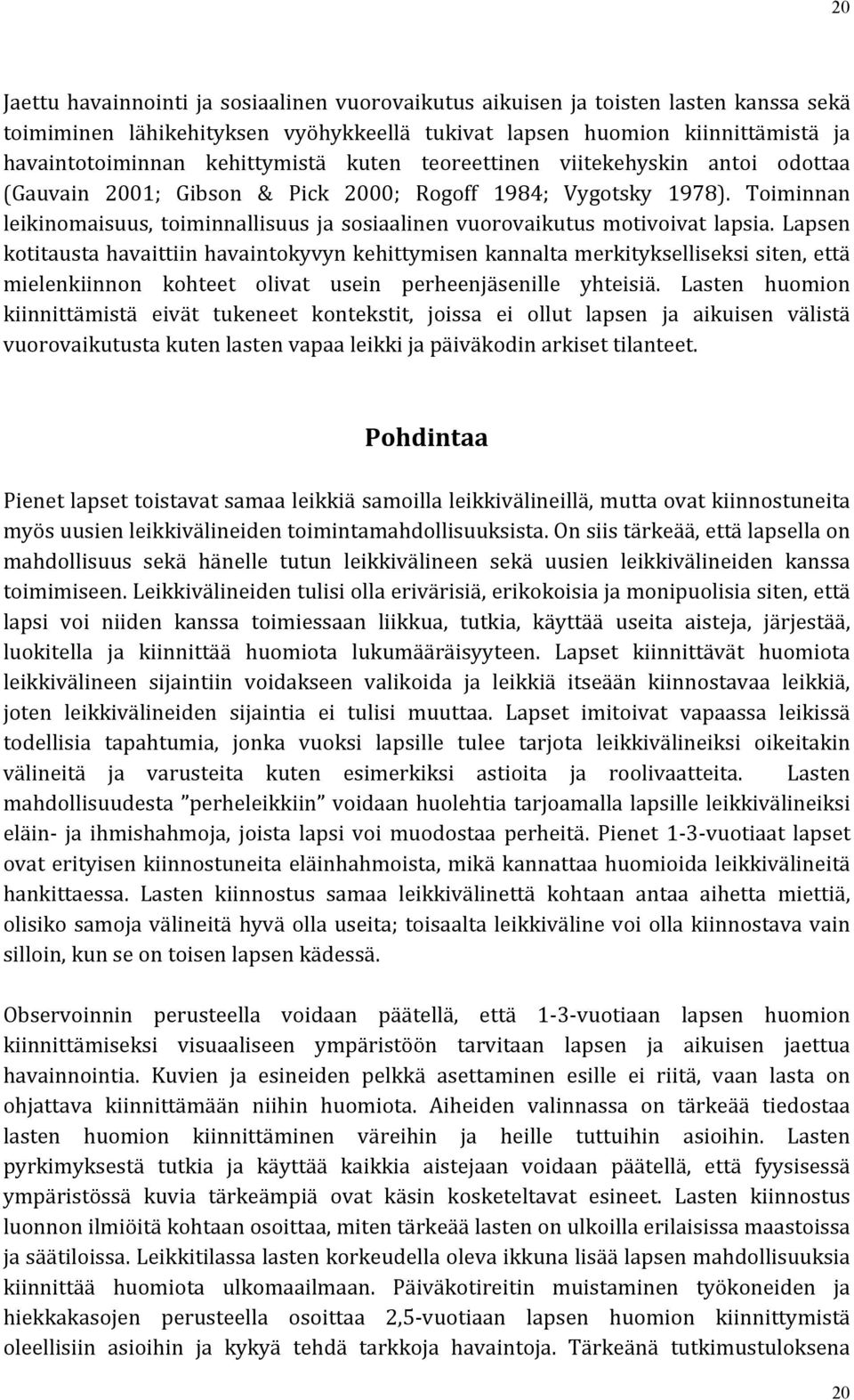 Toiminnan leikinomaisuus, toiminnallisuus ja sosiaalinen vuorovaikutus motivoivat lapsia.