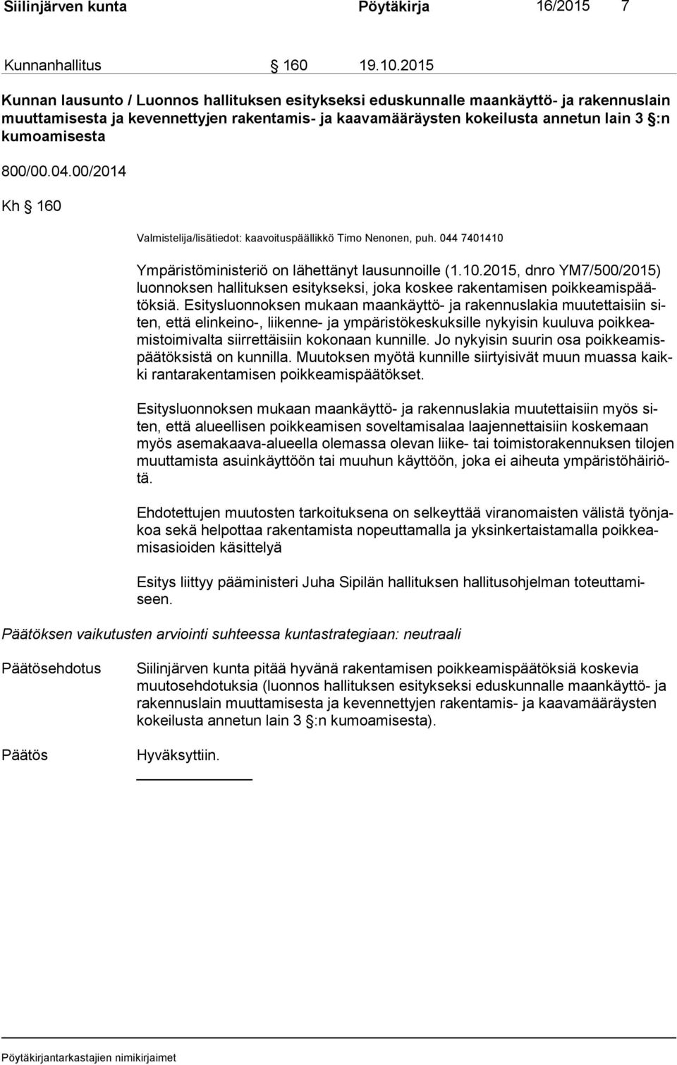 800/00.04.00/2014 Kh 160 Valmistelija/lisätiedot: kaavoituspäällikkö Timo Nenonen, puh. 044 7401410 
