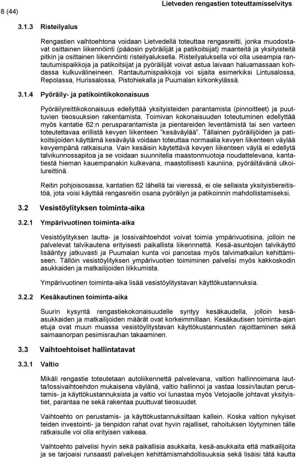 ja osittainen liikennöinti risteilyaluksella. Risteilyaluksella voi olla useampia rantautumispaikkoja ja patikoitsijat ja pyöräilijät voivat astua laivaan haluamassaan kohdassa kulkuvälineineen.