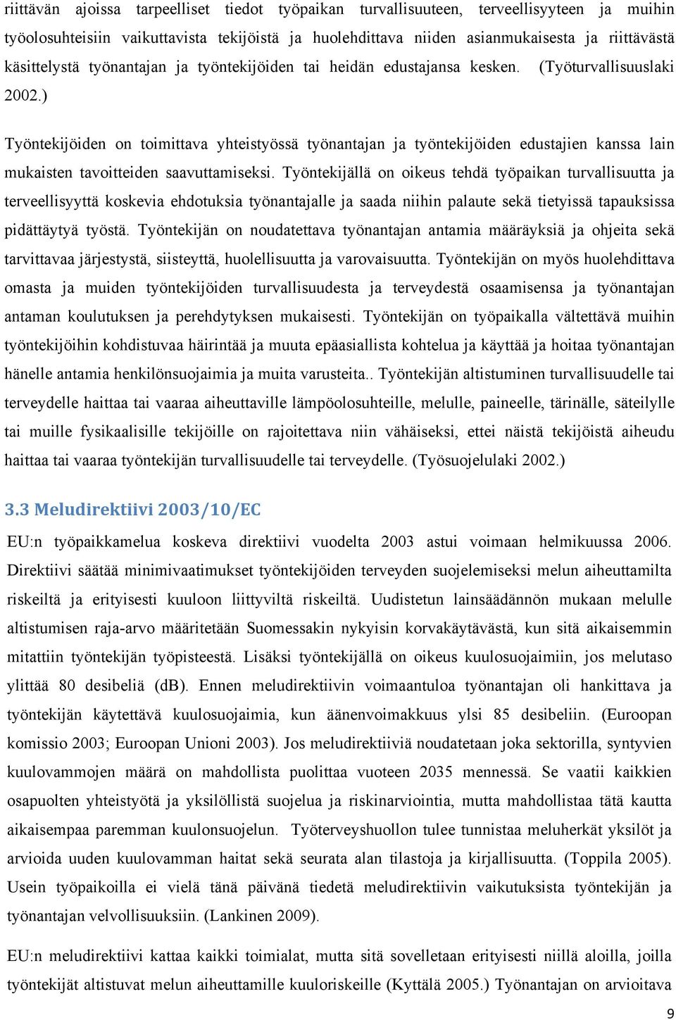 ) Työntekijöiden on toimittava yhteistyössä työnantajan ja työntekijöiden edustajien kanssa lain mukaisten tavoitteiden saavuttamiseksi.