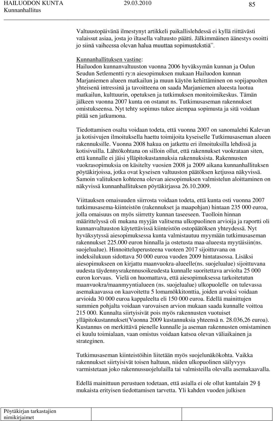 Kunnanhallituksen vastine: Hailuodon kunnanvaltuuston vuonna 2006 hyväksymän kunnan ja Oulun Seudun Setlementti ry:n aiesopimuksen mukaan Hailuodon kunnan Marjaniemen alueen matkailun ja muun käytön