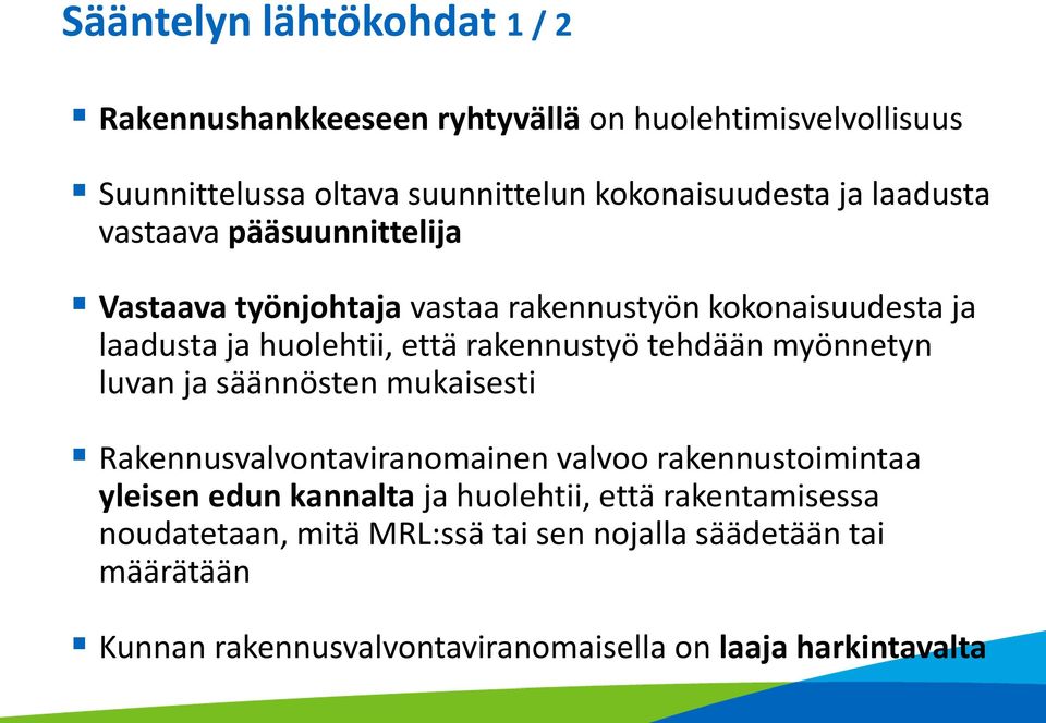 tehdään myönnetyn luvan ja säännösten mukaisesti Rakennusvalvontaviranomainen valvoo rakennustoimintaa yleisen edun kannalta ja huolehtii,