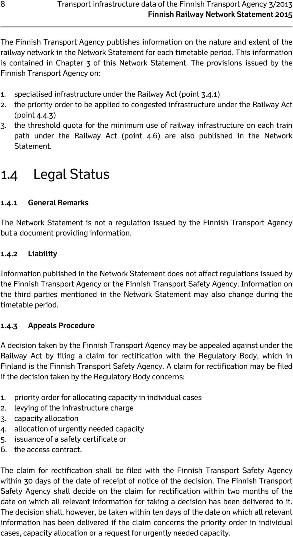 specialised infrastructure under the Railway Act (point 3.4.1) 2. the priority order to be applied to congested infrastructure under the Railway Act (point 4.4.3) 3.