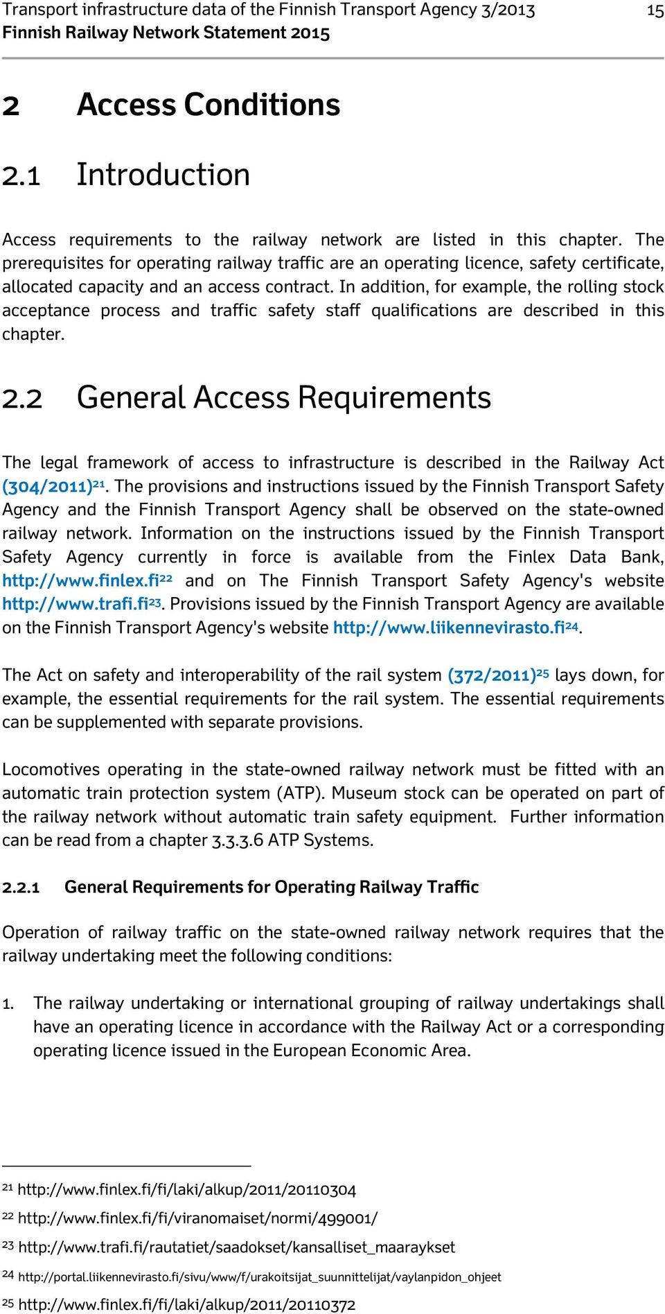 In addition, for example, the rolling stock acceptance process and traffic safety staff qualifications are described in this chapter. 2.