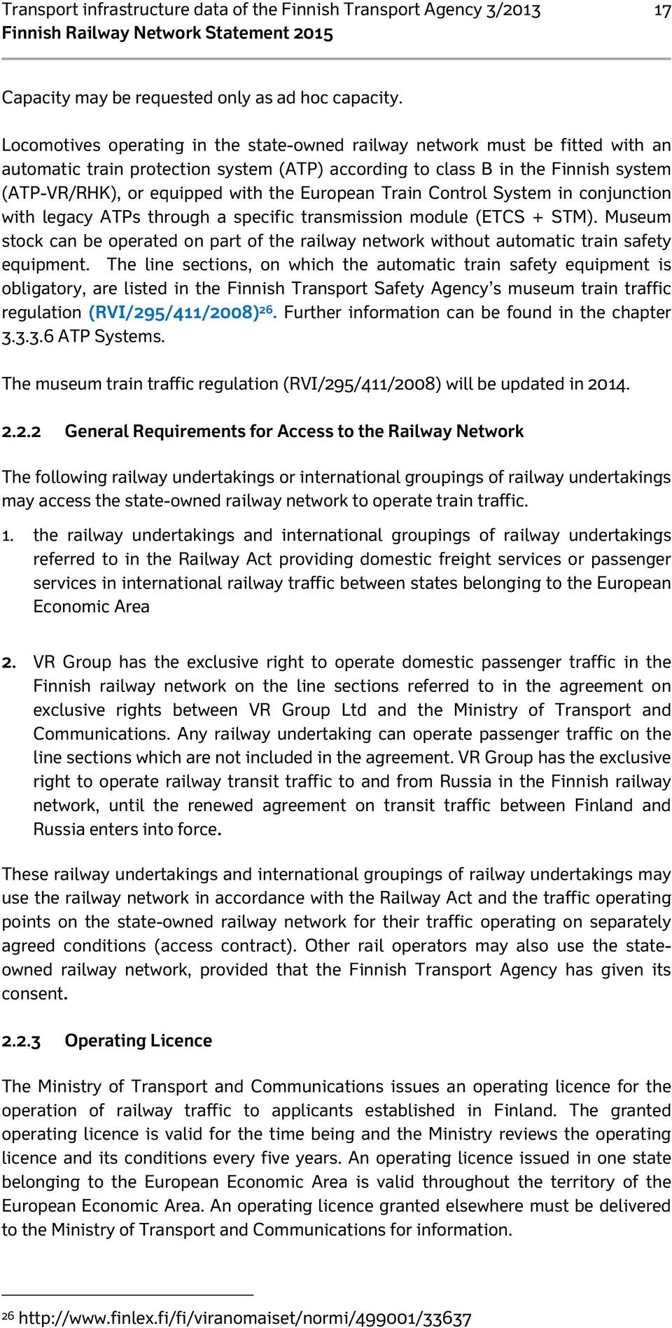 European Train Control System in conjunction with legacy ATPs through a specific transmission module (ETCS + STM).
